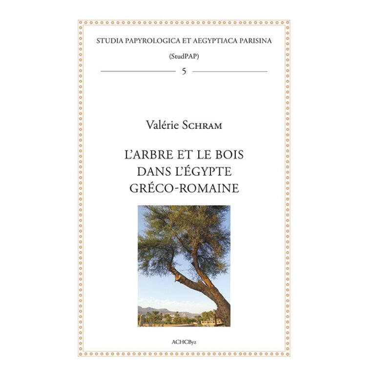 L’arbre et le bois dans l’Égypte gréco-romaine, Valérie Schram