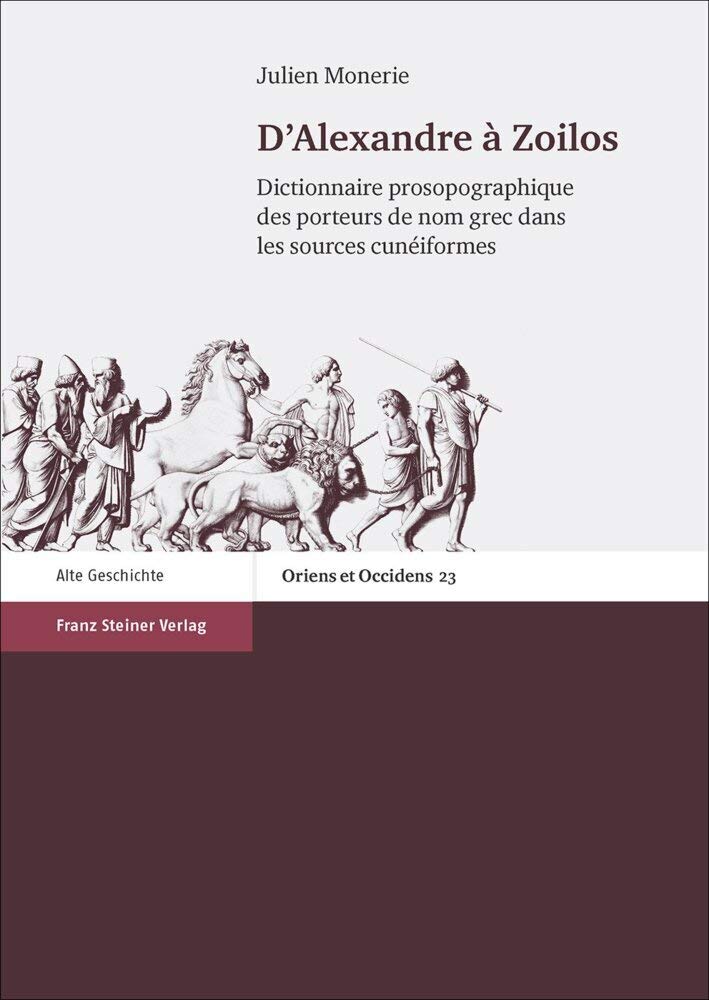 D’Alexandre à Zoilos. Dictionnaire prosopographique des porteurs de nom grec dans les sources cunéiformes