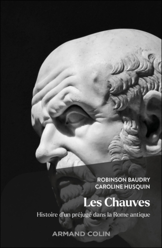 Robinson Baudry, Caroline Husquin, Les Chauves. Histoire d’un préjugé dans la Rome antique