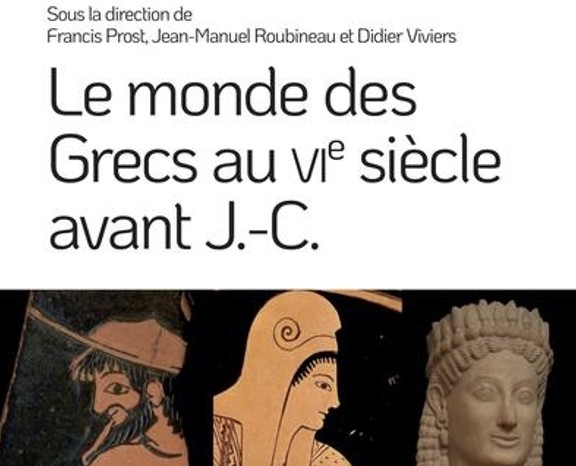 Francis Prost, Jean-Manuel Roubineau, Didier Viviers (dirs.), Le monde des Grecs au VIe siècle avant J.-C., Rennes, Presses Universitaires de Rennes (Coll. PUR Références, 3075-2531), 2024, 749 p.