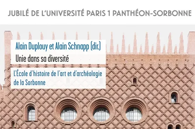 Couverture de l'ouvrage : Unie dans sa diversité, L'école d'histoire de l'art et d'archéologie de la Sorbonne, Alain Duplouy et Alain Schnapp, 2025