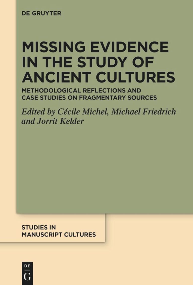 Couverture de l'ouvrage : Missing Evidence in the Study of Ancient Cultures Methodological Reflections and Case Studies on Fragmentary Sources Edited by: Cécile Michel , Michael Friedrich and Jorrit Kelder Studies in Manuscript Cultures 50, Berlin, De Gruyter 2026.